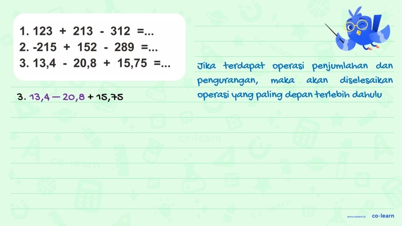 1. 123 + 213 - 312 = ... 2. -215 + 152 - 289 = ... 3. 13,4