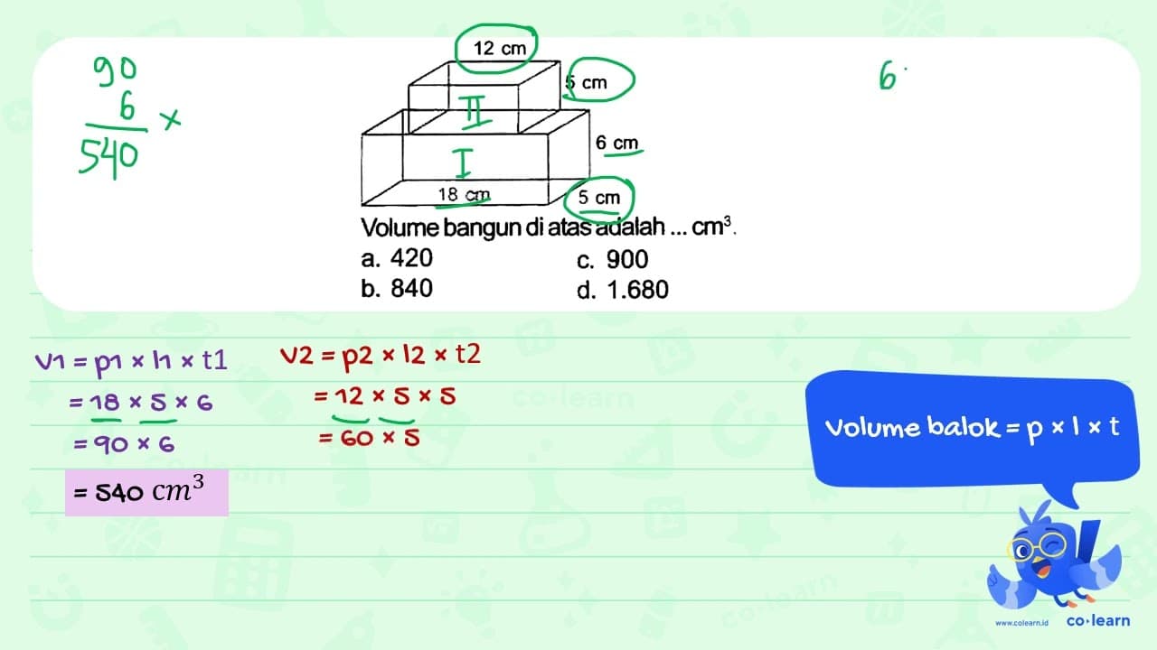 Volume bangun di atas adalah ... cm^(3) , a. 420 c. 900 b.