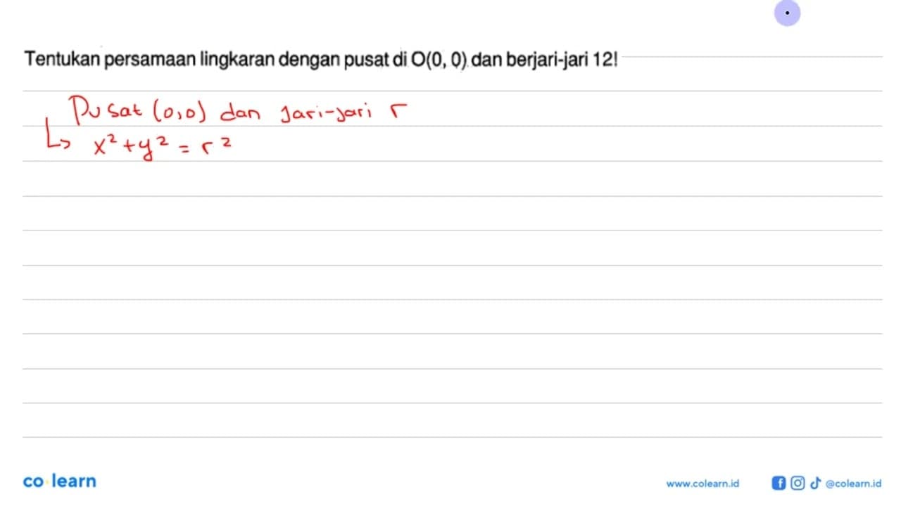 Tentukan persamaan lingkaran dengan pusat di O(0,0) dan