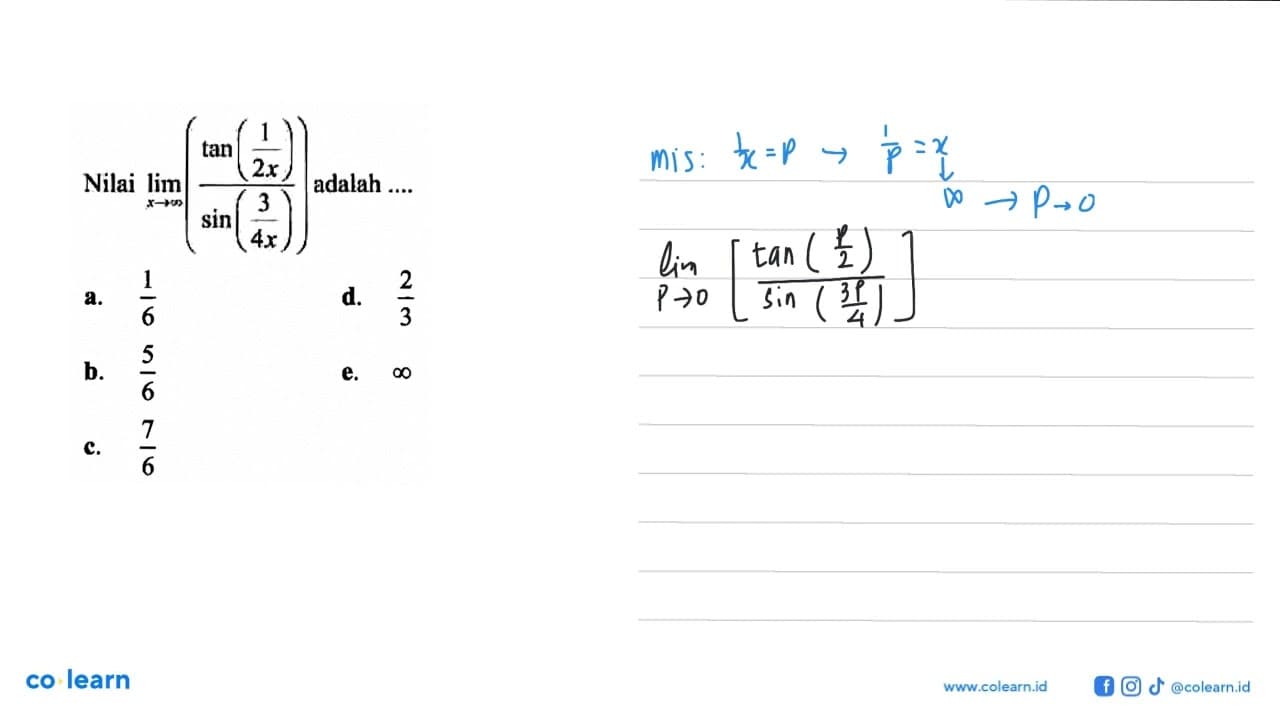 Nilai lim x-> tak hingga (tan (1/2x)/sin(3/4x)) adalah