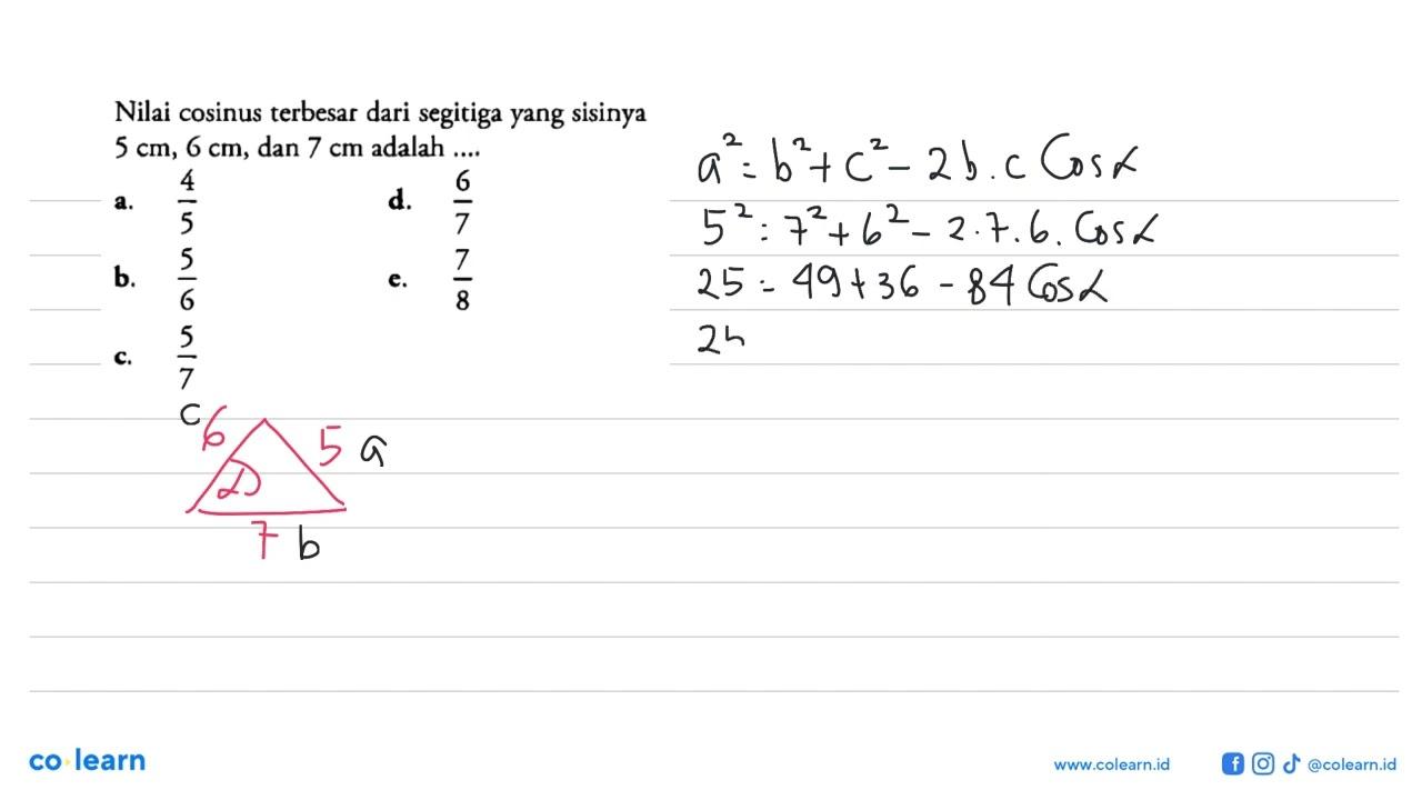 Nilai cosinus terbesar dari segitiga yang sisinya 5 cm, 6