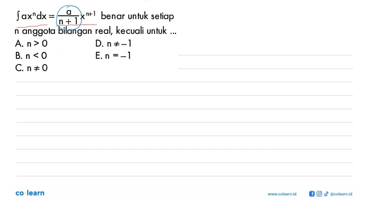 integral ax^(n) dx=(a/n+1)x^(n+1) benar untuk setiap n