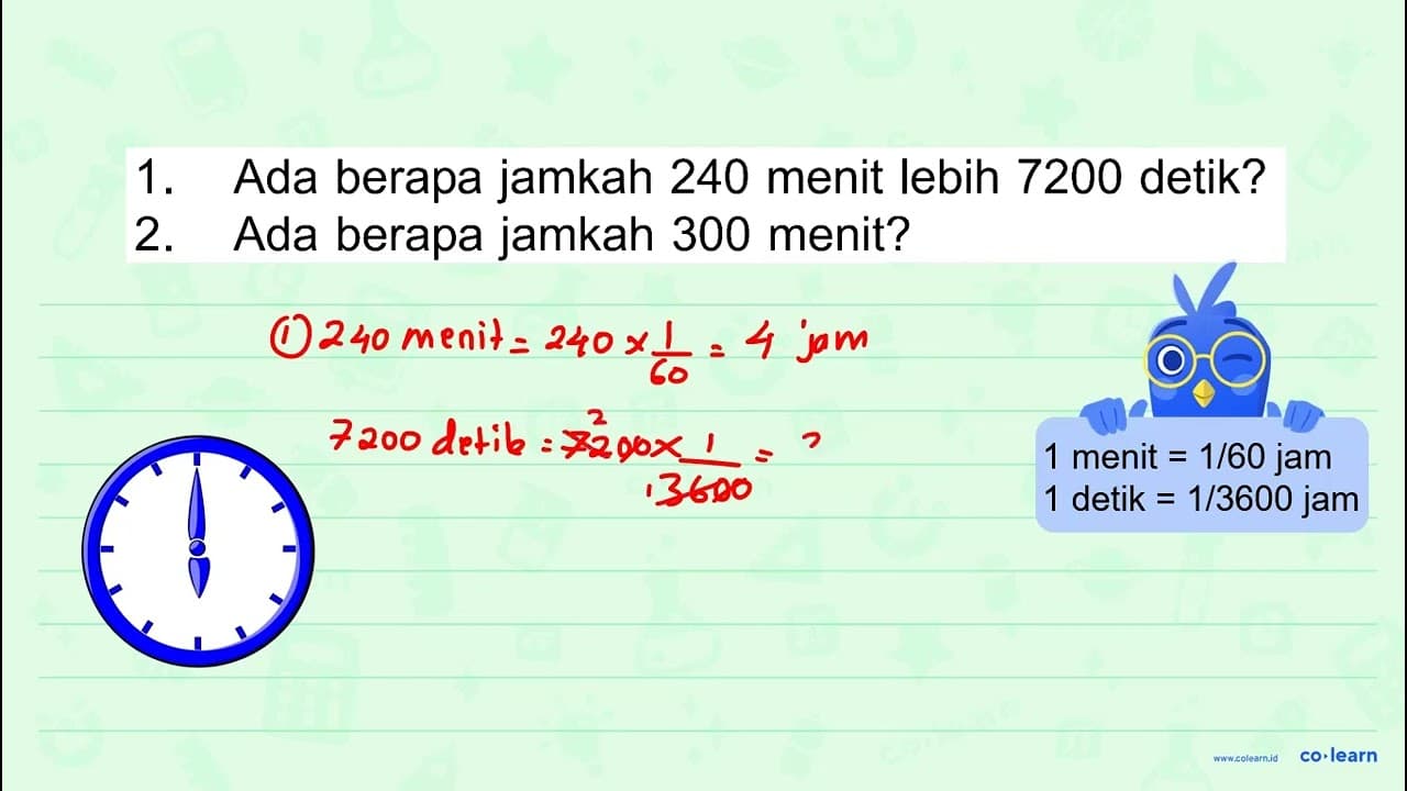 1. Ada berapa jamkah 240 menit lebih 7200 detik? 2. Ada