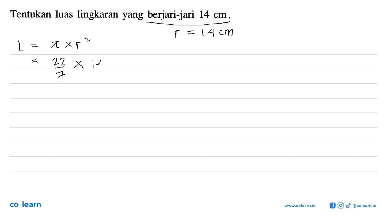 Tentukan luas lingkaran yang berjari-jari 14 cm.