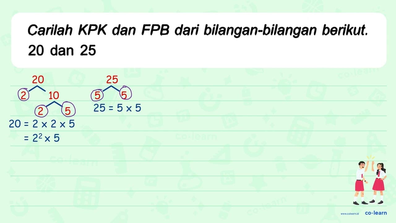 Carilah KPK dan FPB dari bilangan-bilangan berikut. 20 dan