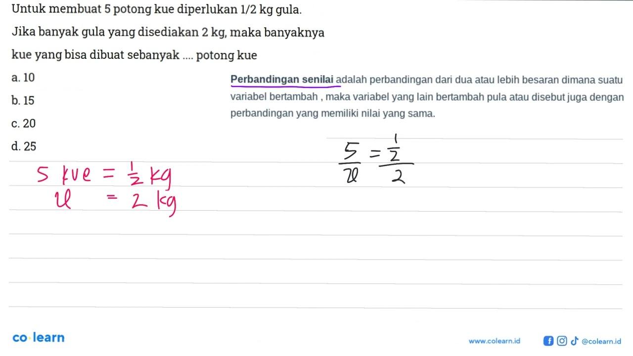 Untuk membuat 5 potong kue diperlukan 1/2 kg gula.Jika