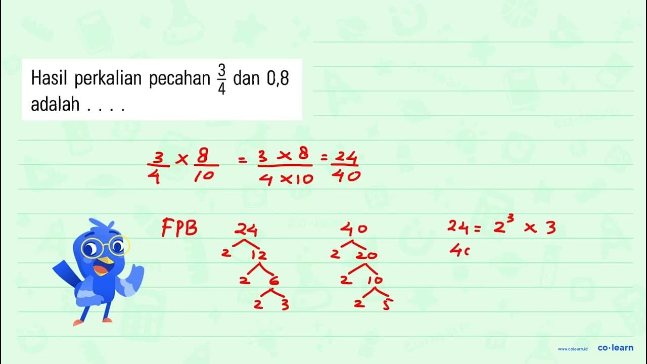 Hasil perkalian pecahan 3/4 dan 0,8 adalah . . . .