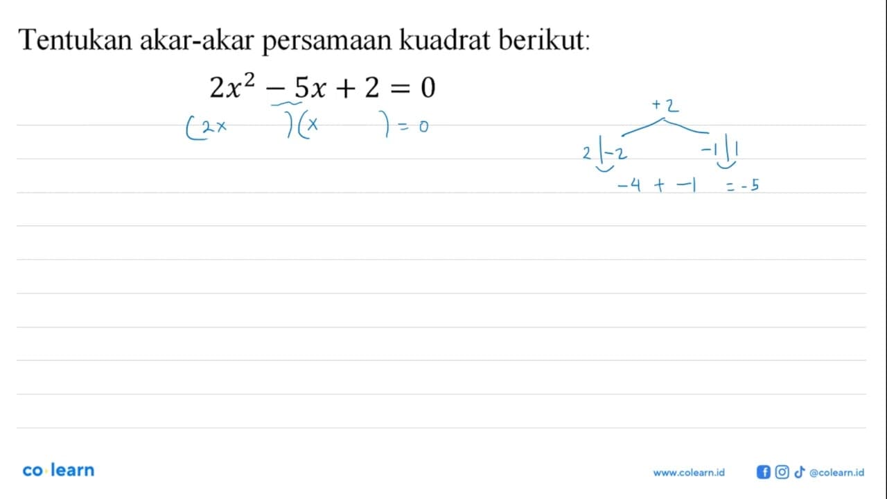 Tentukan akar-akar persamaan kuadrat berikut: 2x^2- 5x + 2