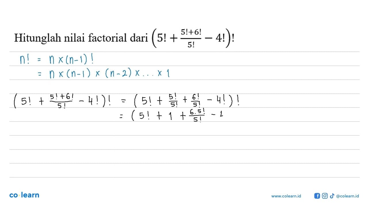 Hitunglah nilai factorial dari (5!+(5!+6!)/5!-4!)!