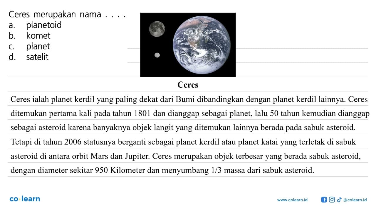 Ceres merupakan nama ....a. planetoidb. kometc. planetd.