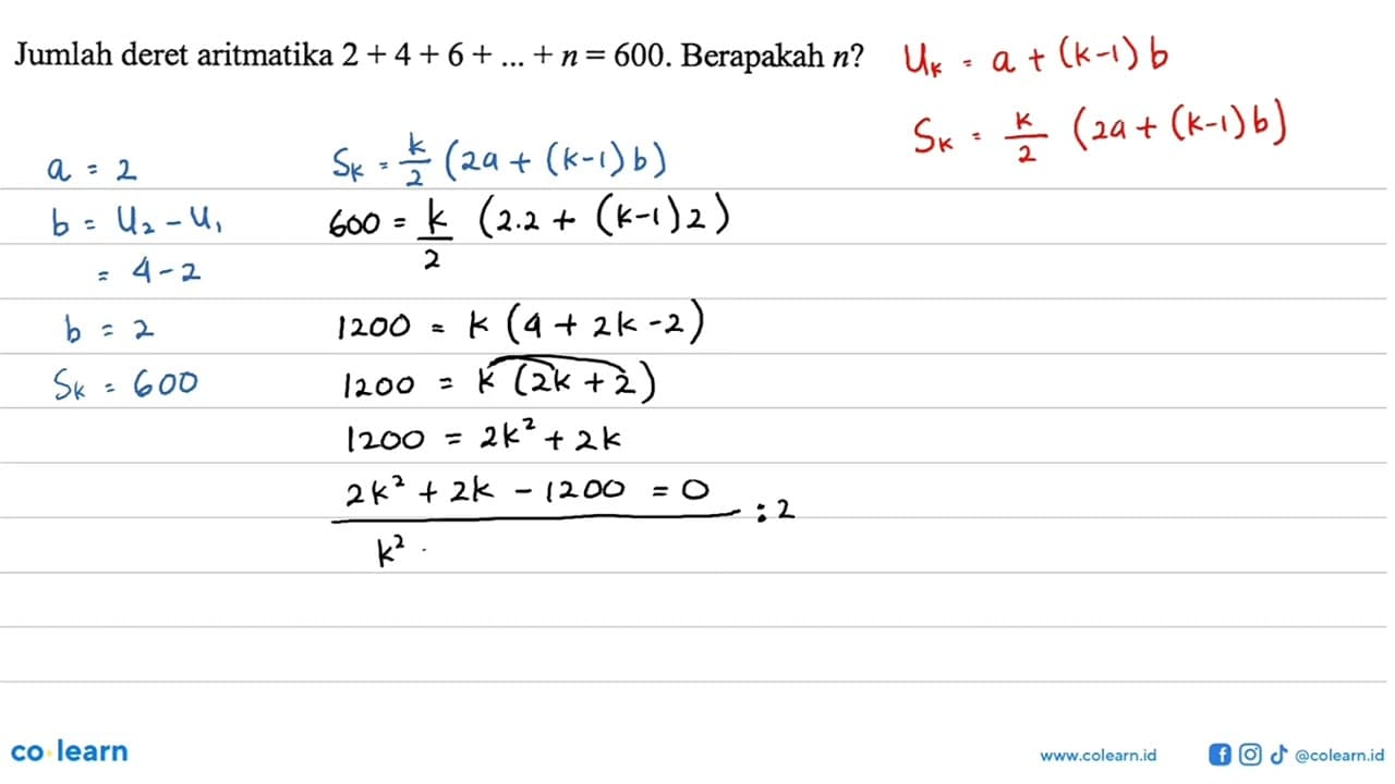 Jumlah deret aritmatika 2+4+6+...+n = 600 . Berapakah n ?