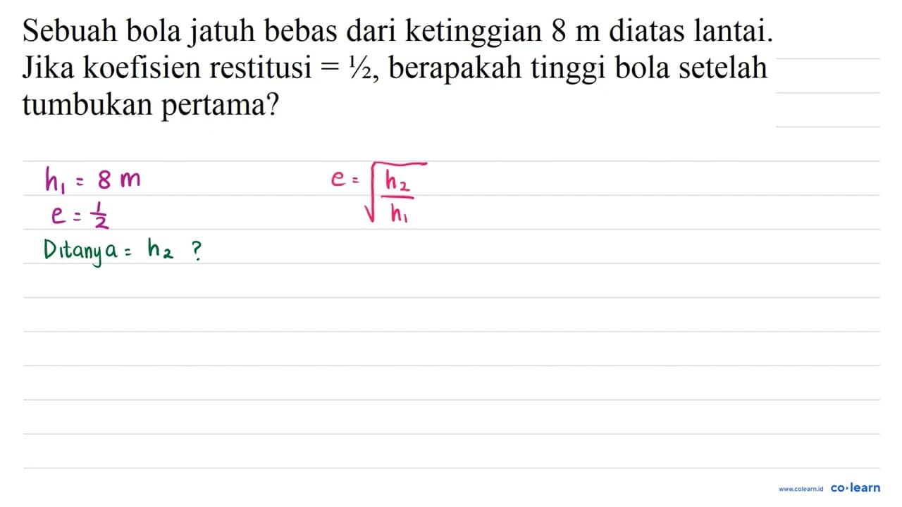 Sebuah bola jatuh bebas dari ketinggian 8 m diatas lantai.