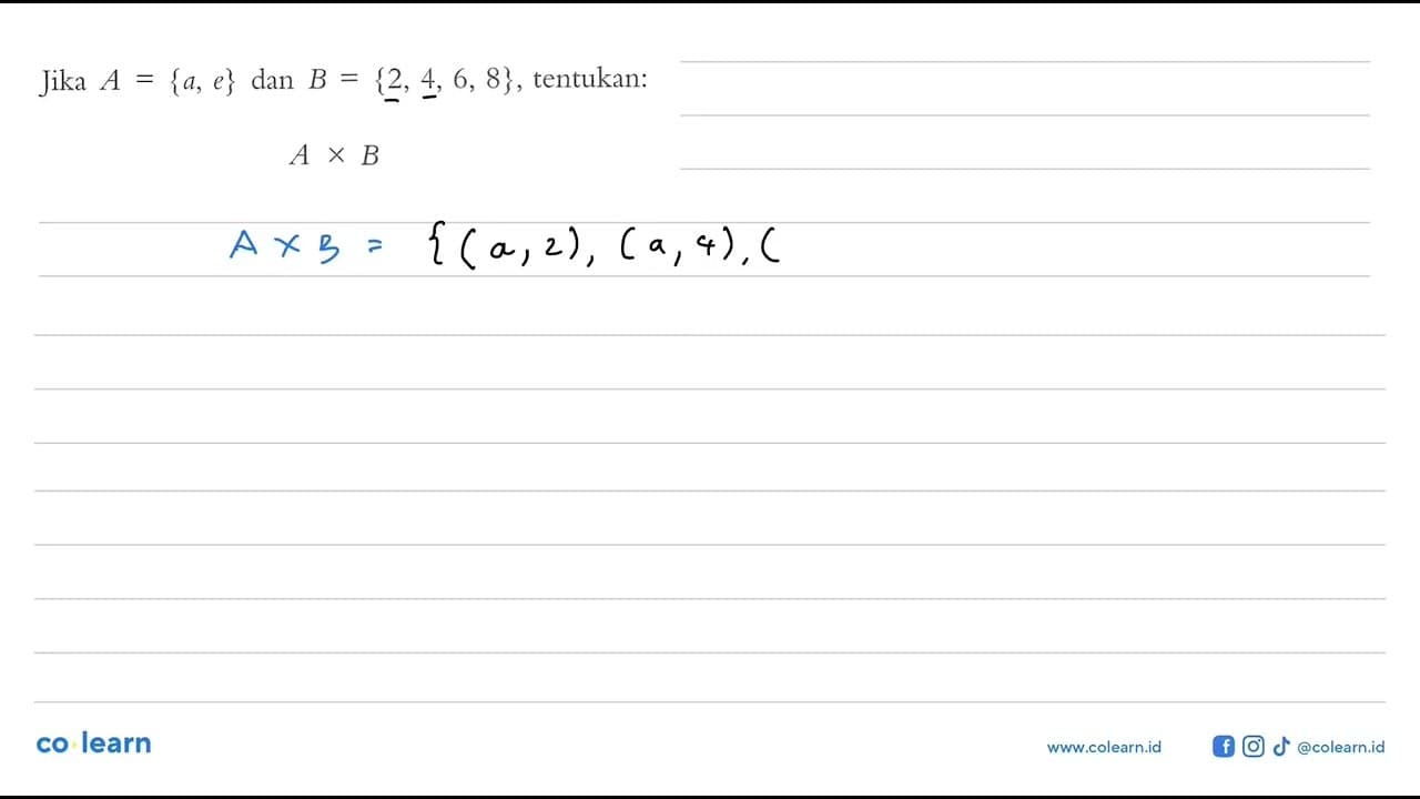 Jika A {a, e} dan B = {2, 4, 6, 8}, tentukan: A X B