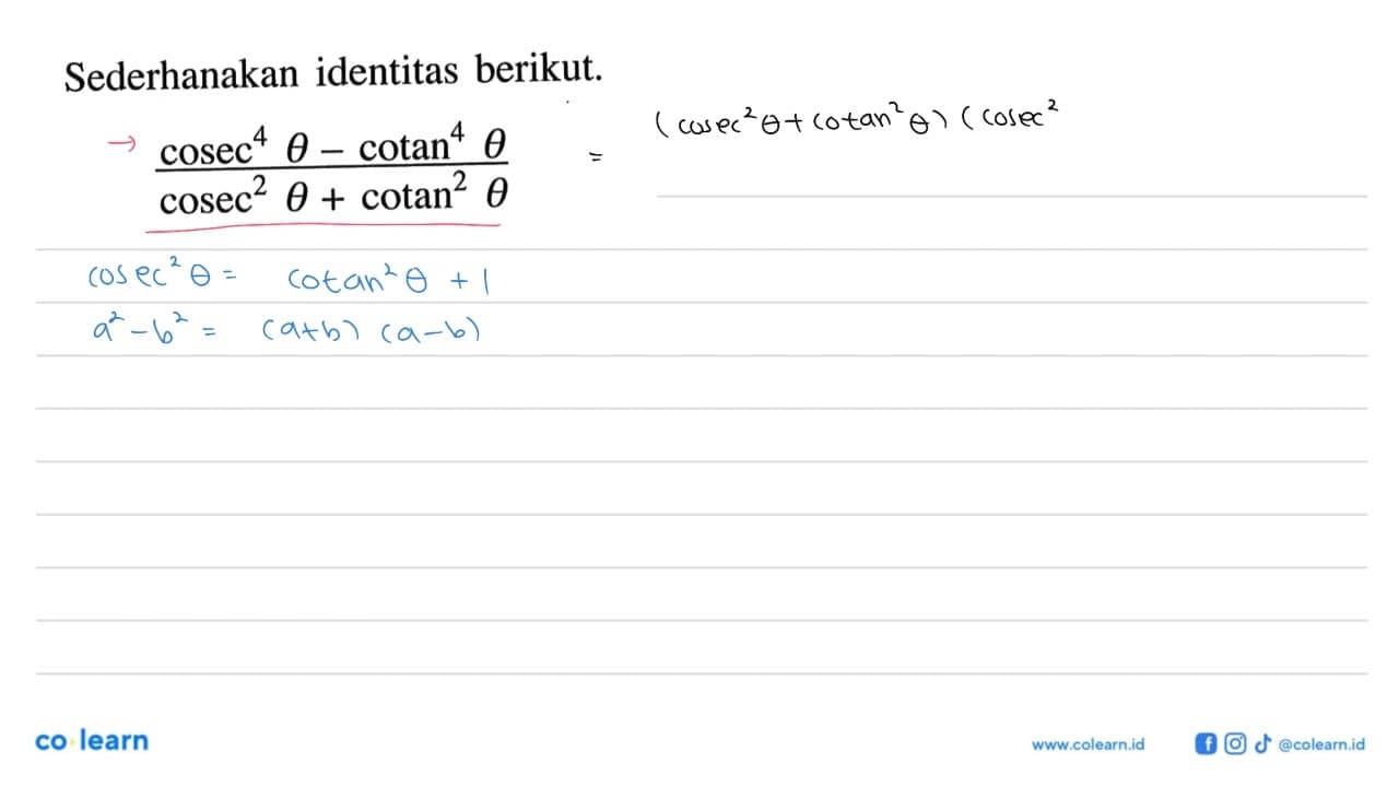 Sederhanakan identitas berikut.(cosec^4 theta-cotan^4