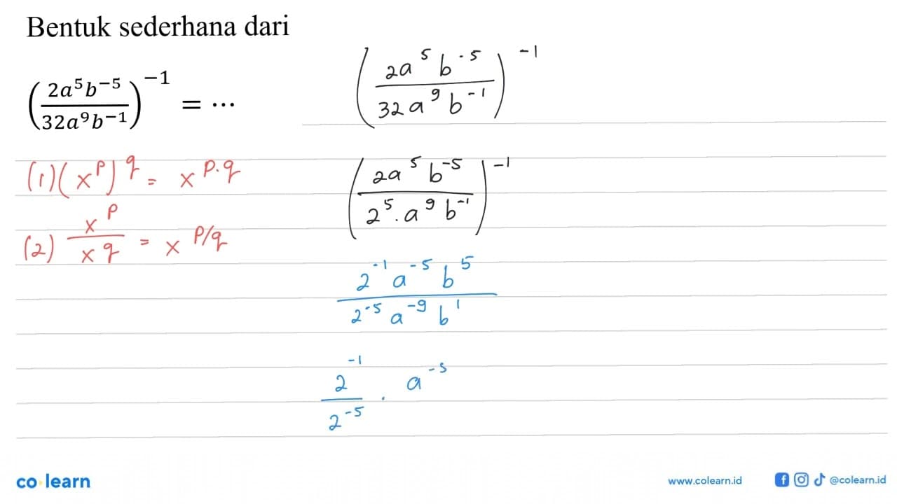 Bentuk sederhana dari ((2a^5b^05)/(32a^9b^-1))^-1=