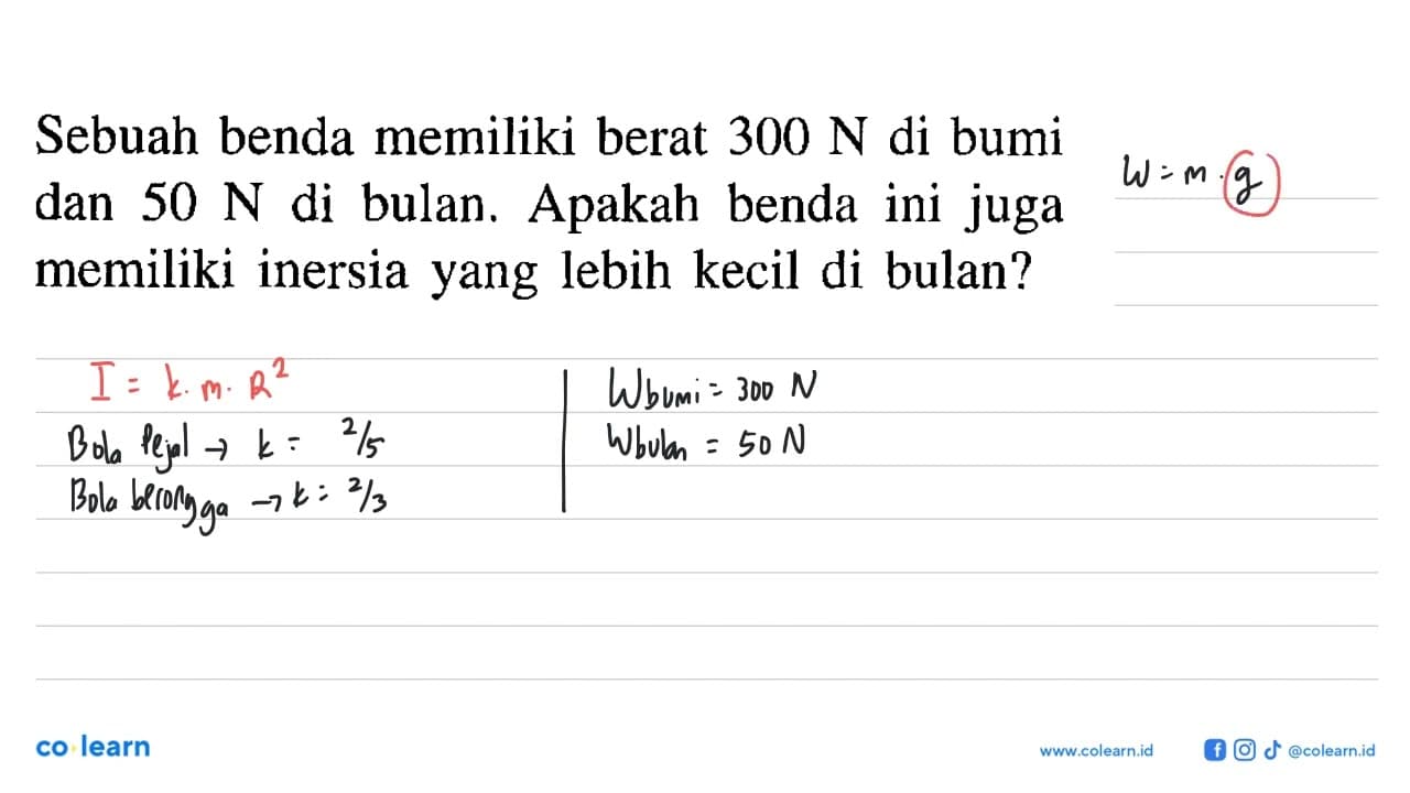 Sebuah benda memiliki berat 300 N di bumi dan 50 N di