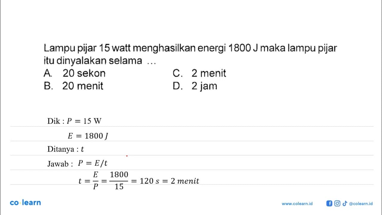 Lampu pijar 15 watt menghasilkan energi 1800 J maka lampu