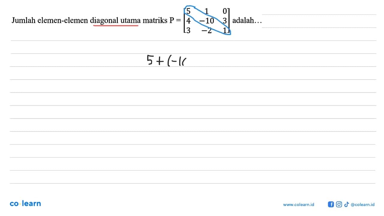 Jumlah elemen-elemen diagonal utama matriks P=[5 1 0 4-10 3