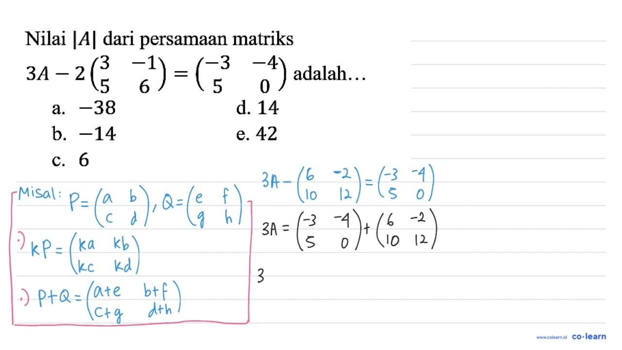 Nilai |A| dari persamaan matriks 3A - 2 (3 -1 5 6)=(-3 -4 5