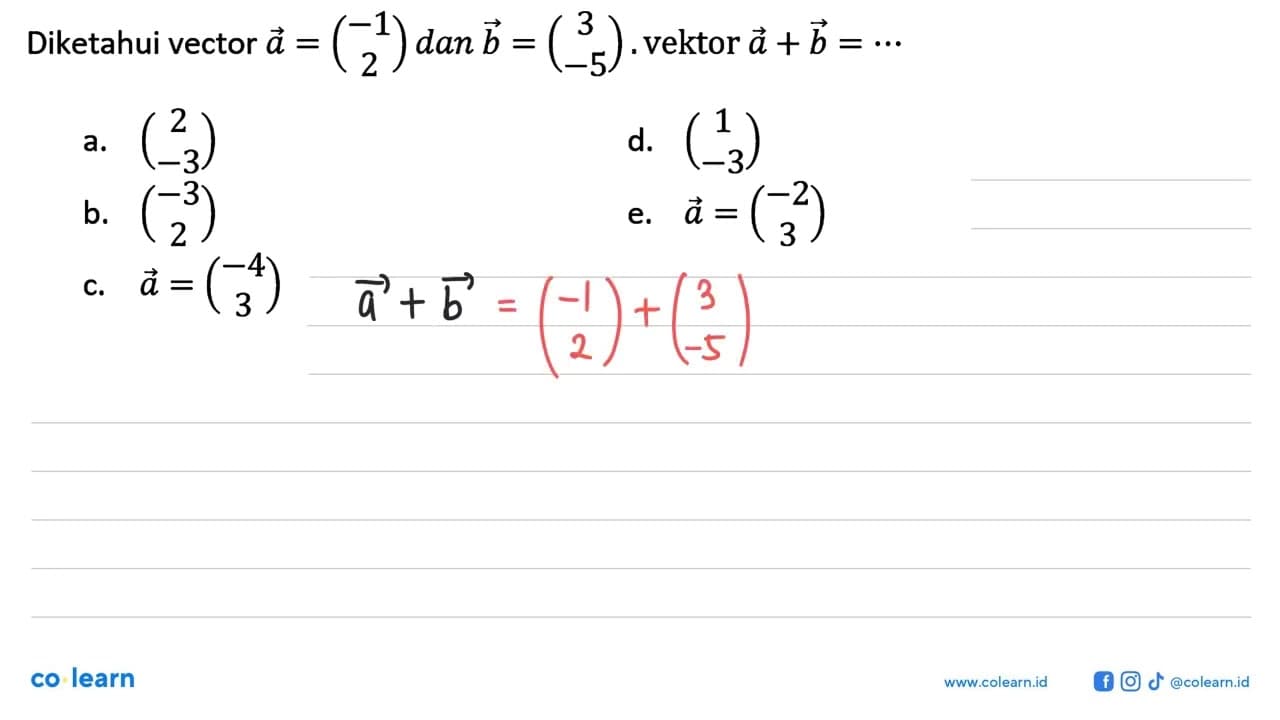 Diketahui vektor vektor a=(-1 2) dan vektor b=(3 -5).