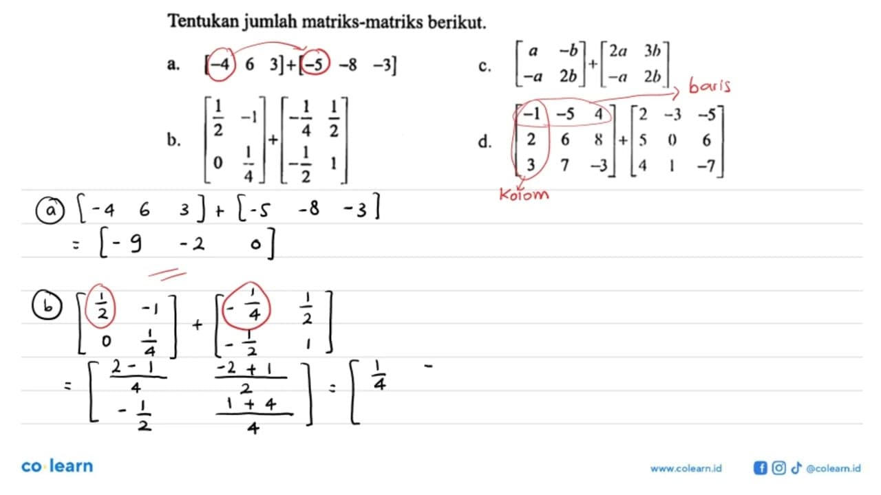 Tentukan jumlah matriks-matriks berikut a.[-4 6 3]+[-5 -8