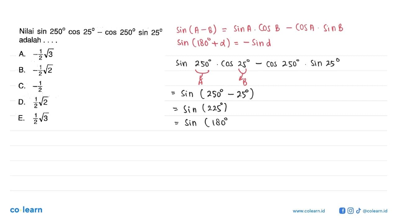 Nilai sin 250 cos 25-cos 250 sin 25 adalah . . . .