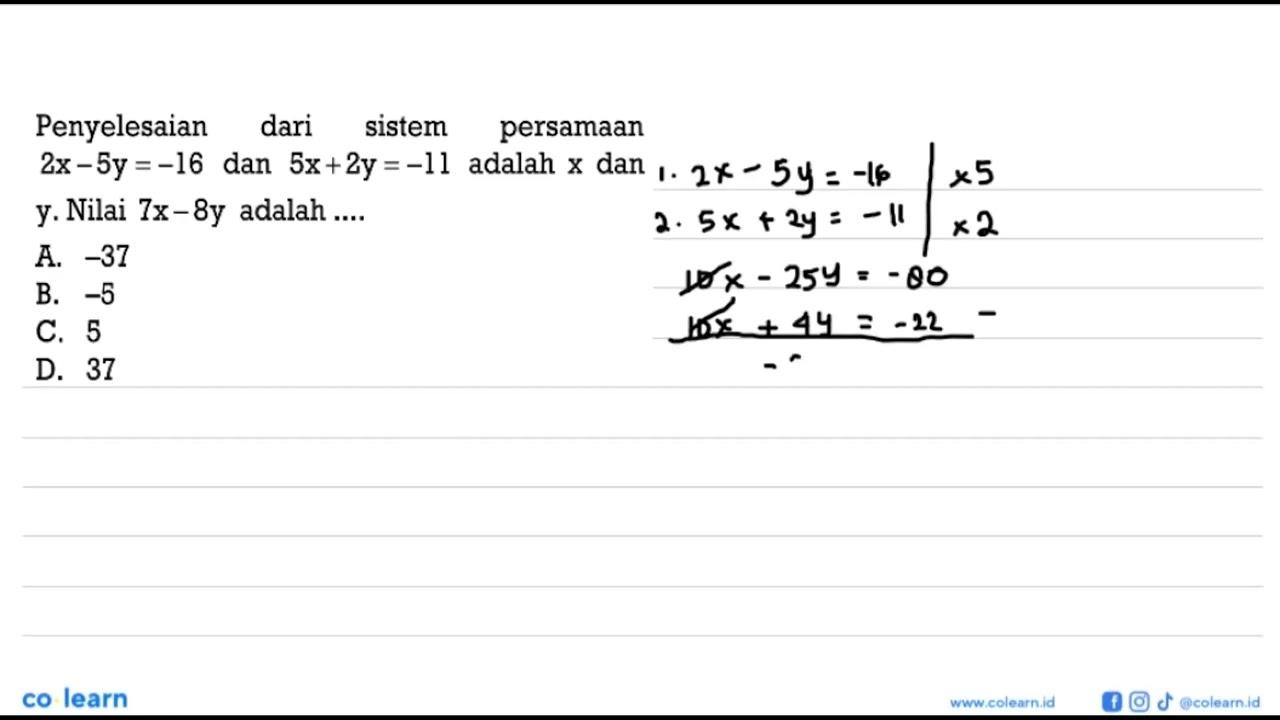 Penyelesaian dari sistem persamaan 2x - 5y = -16 dan 5x +