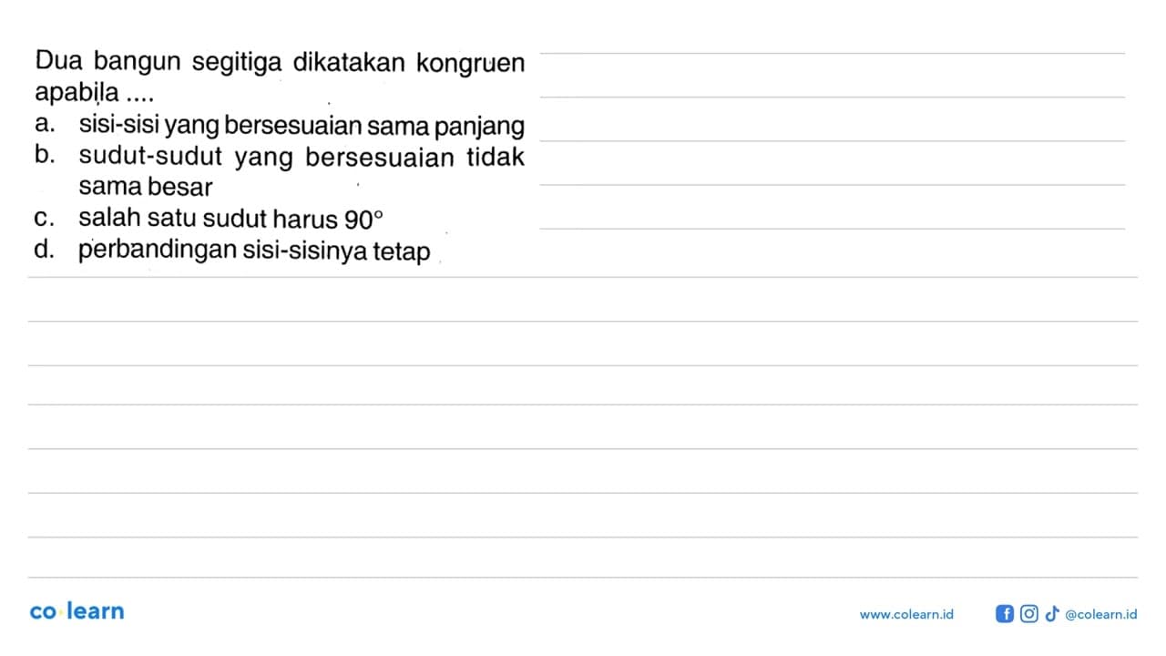 Dua bangun segitiga dikatakan kongruen apabila ....