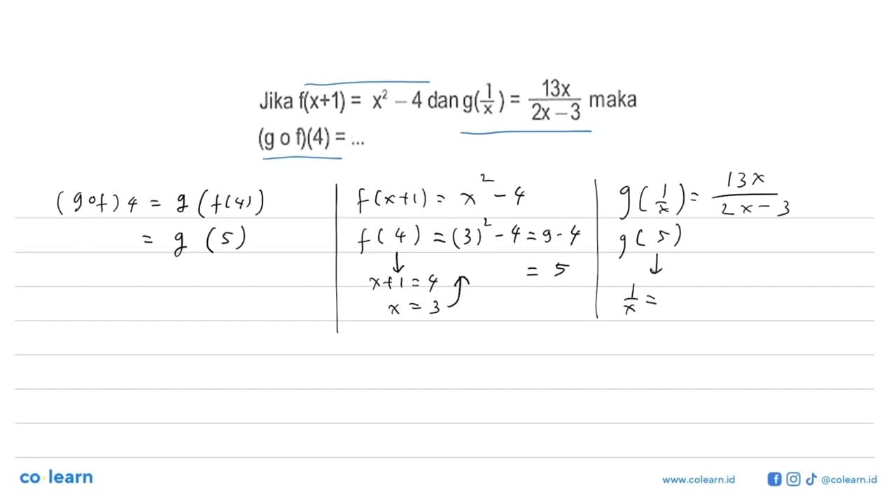 Jika f(x+1)=x^2-4 dan g(1/x)=13x/(2x-3) maka (gof)(4)= ....