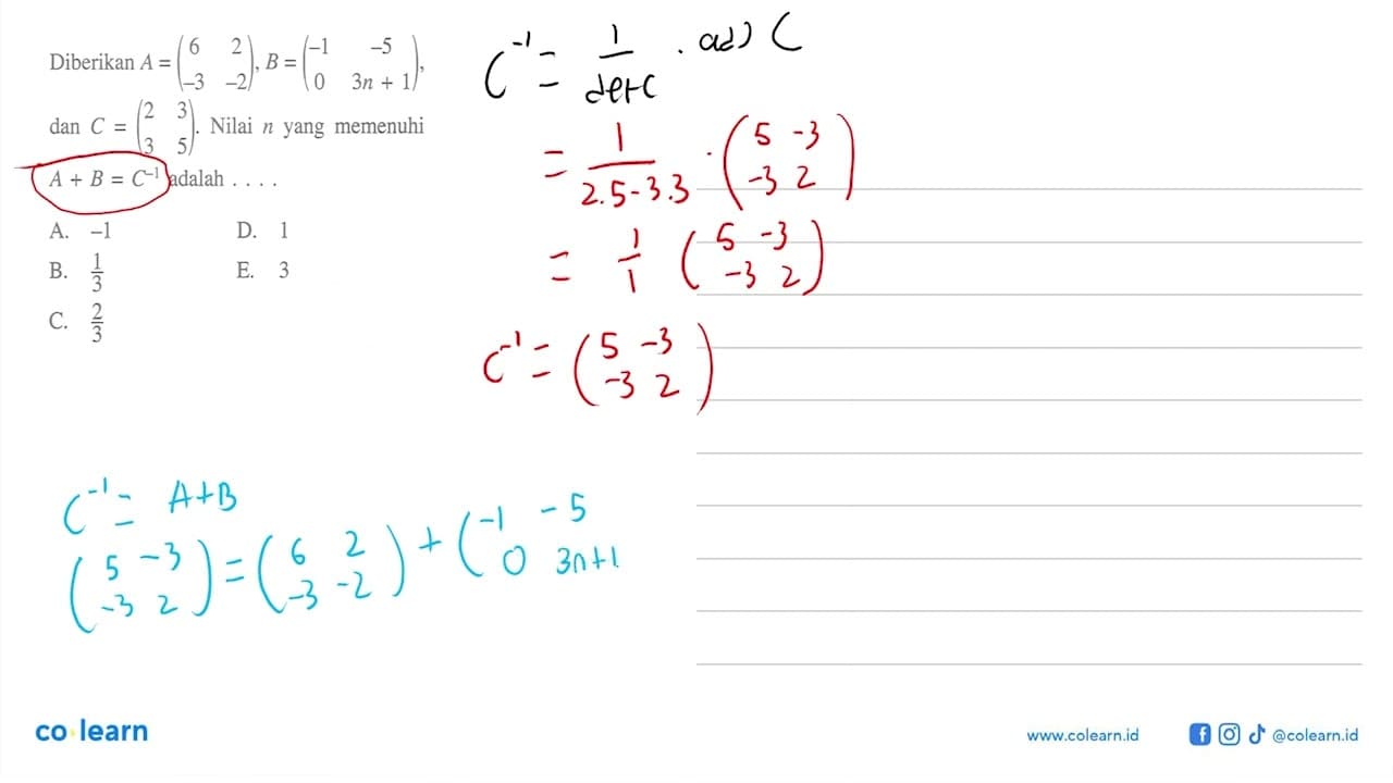 Diberikan A=(6 2 -3 -2), B=(-1 -5 0 3n+1), dan C=(2 3 3 5).