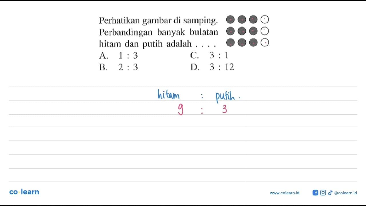 Perhatikan gambar di samping. Perbandingan banyak bulatan