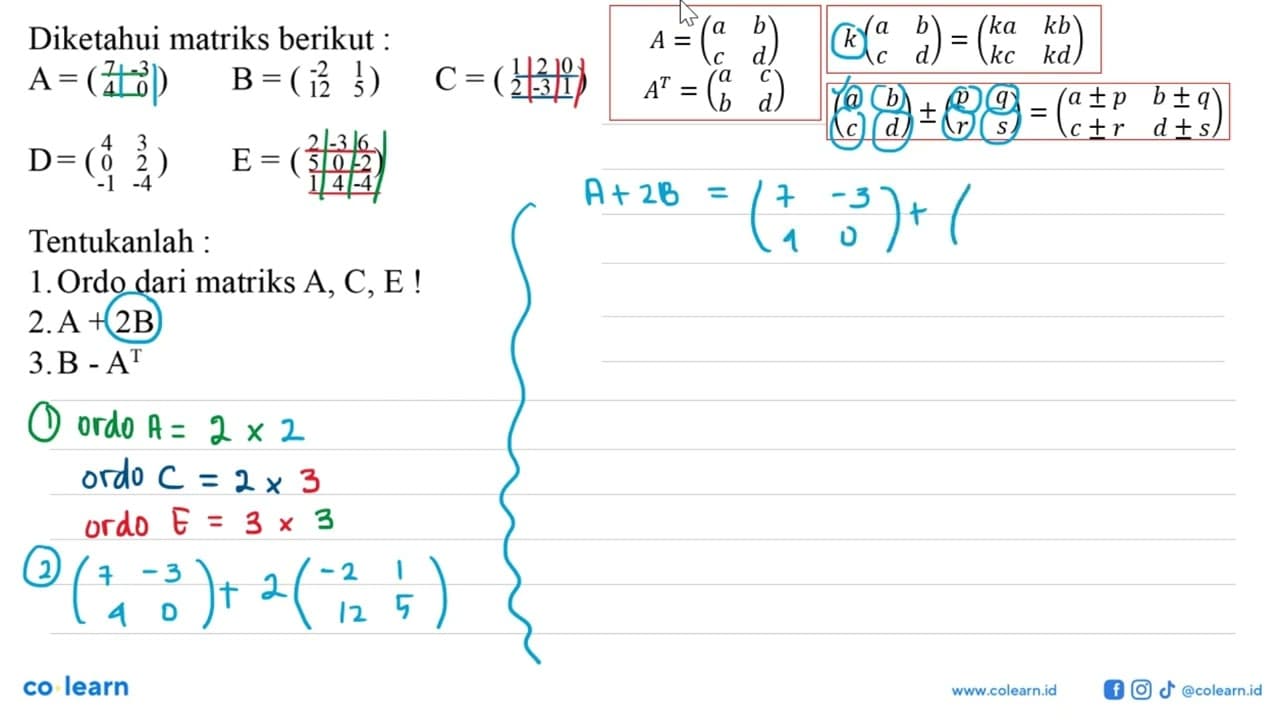 Diketahui matriks berikut : A=(7 -3 4 0) B=(-2 1 12 5) C=(1