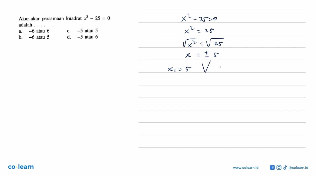 Akar-akar persamaan kuadrat x^2 - 25 = 0 adalah.... a. -6