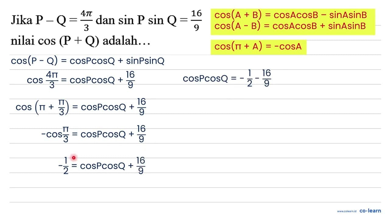 Jika P-Q=(4 pi)/(3) dan sin P sin Q=(16)/(9) nilai cos