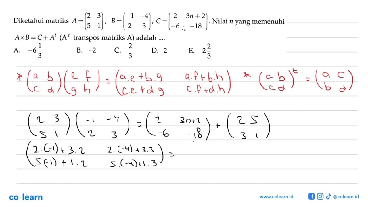 Diketahui matriks A=(2 3 5 1), B=(-1 -4 2 3), C= (2 3n+2 6