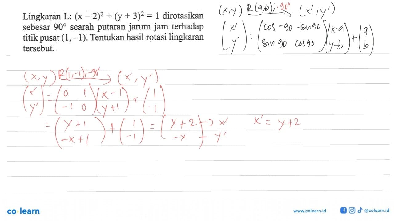 Lingkaran L: (x-2)^2+(y+3)^2=1 dirotasikan sebesar 90