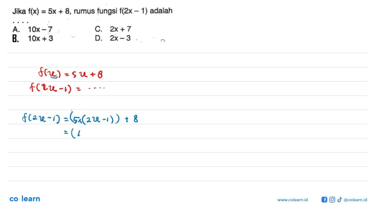 Jika f(x) = 5x + 8, rumus fungsi f(2x - 1) adalah....