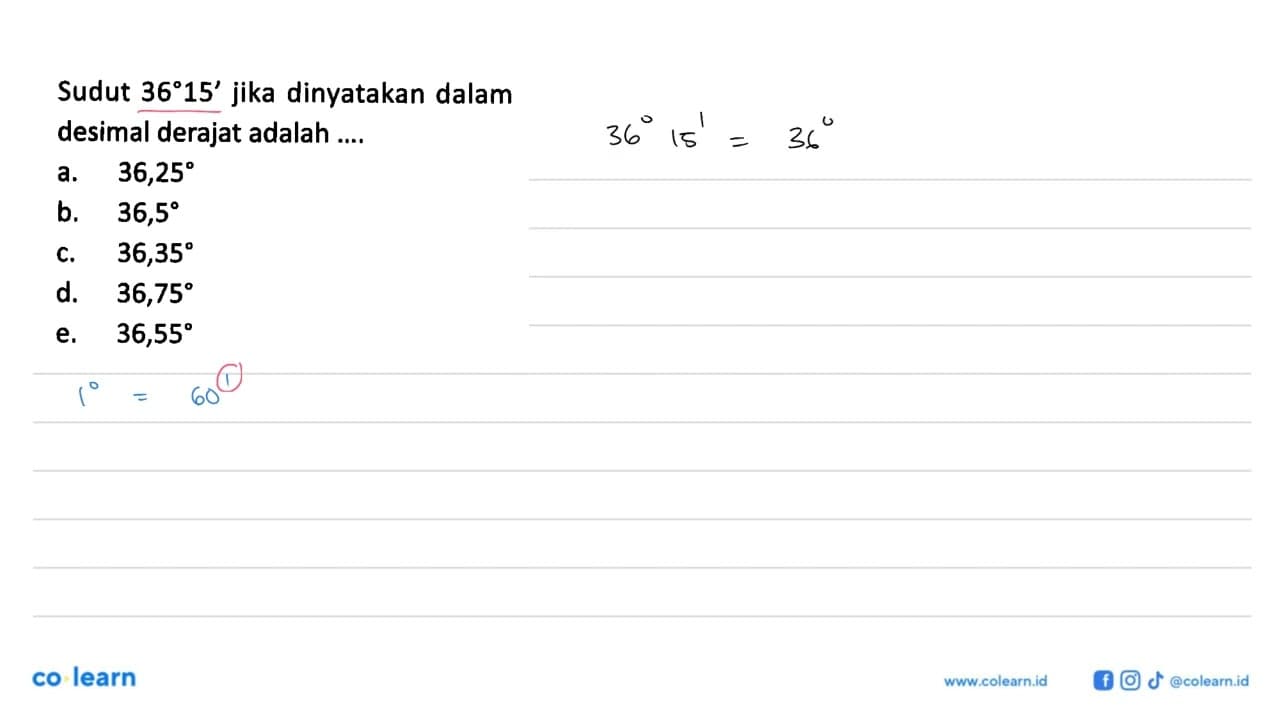 Sudut 36 15' jika dinyatakan dalam desimal derajat adalah