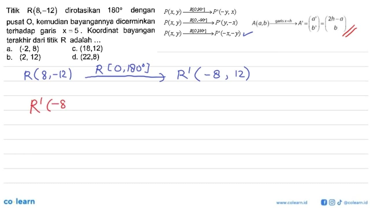 Titik R(8,-12) dirotasikan 180 dengan pusat O, kemudian