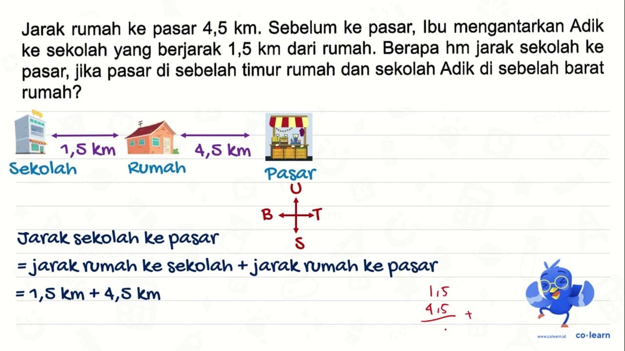 Jarak rumah ke pasar 4,5 km. Sebelum ke pasar, Ibu