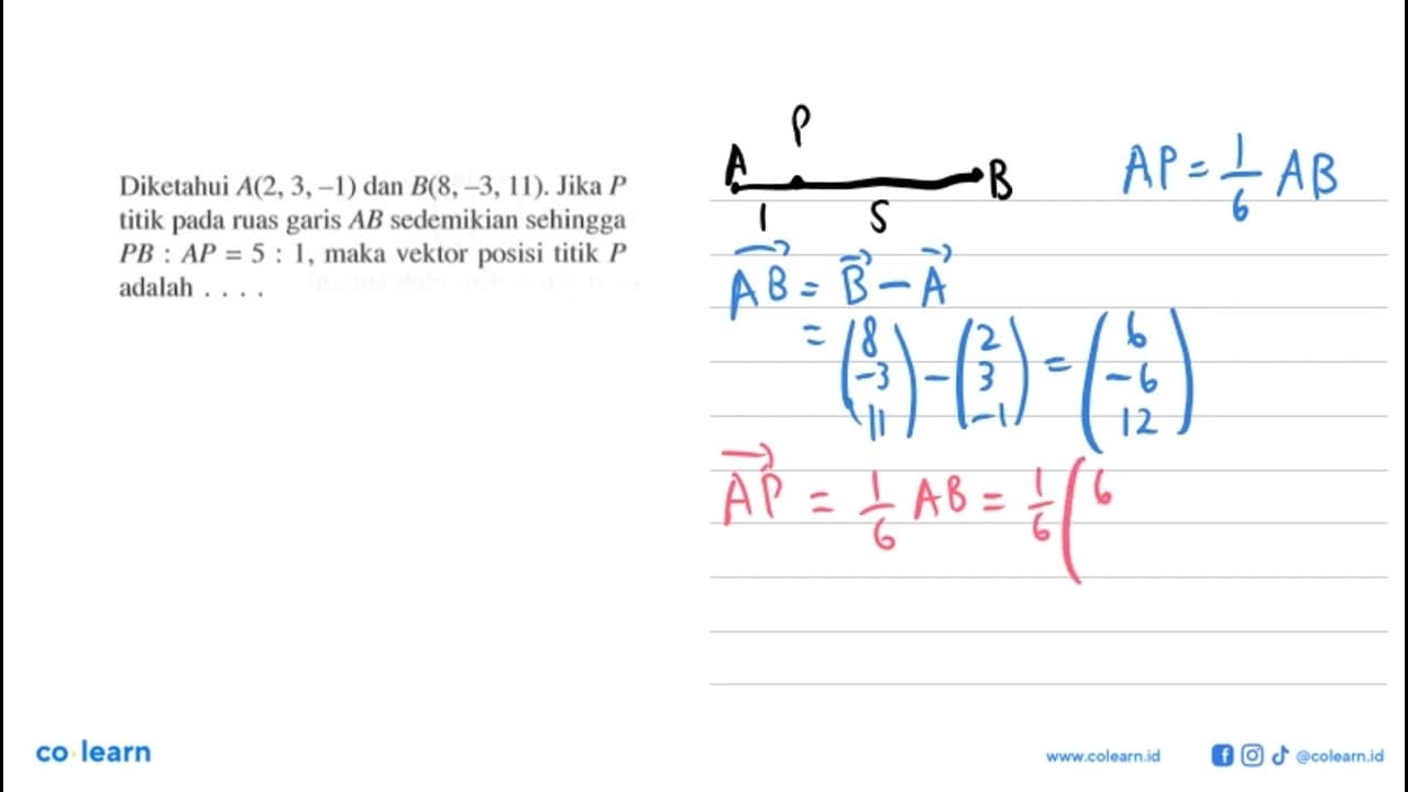 Diketahui A(2,3,-1) dan B(8,-3,11). Jika P titik pada ruas