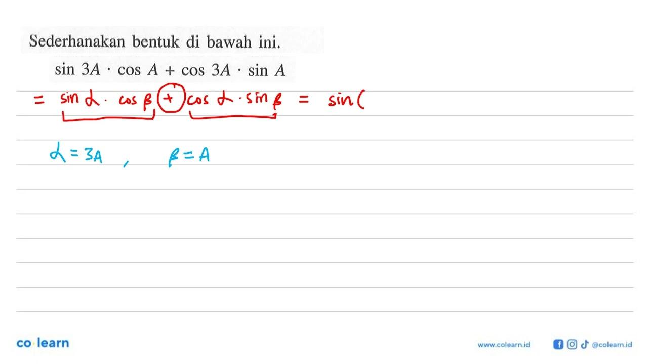 Sederhanakan bentuk di bawah ini. sin(3A).cos A+cos(3A).sin