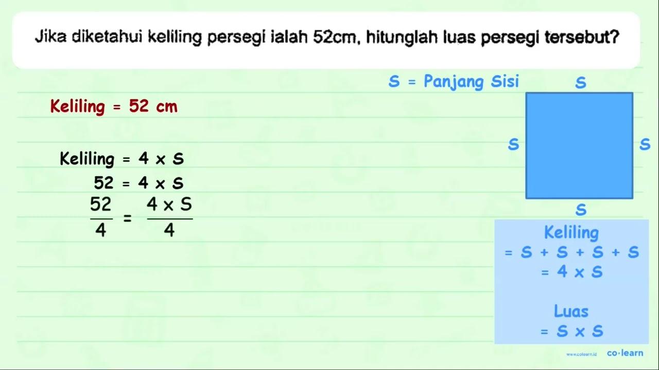 Jika diketahui keliling persegi ialah 52 cm , hitunglah