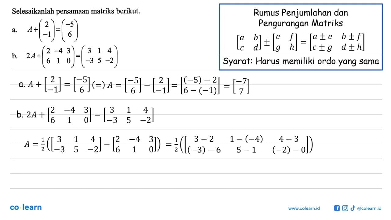 Selesaikanlah persamaan matriks berikut. a. A+(2 -1)=(-5 6)