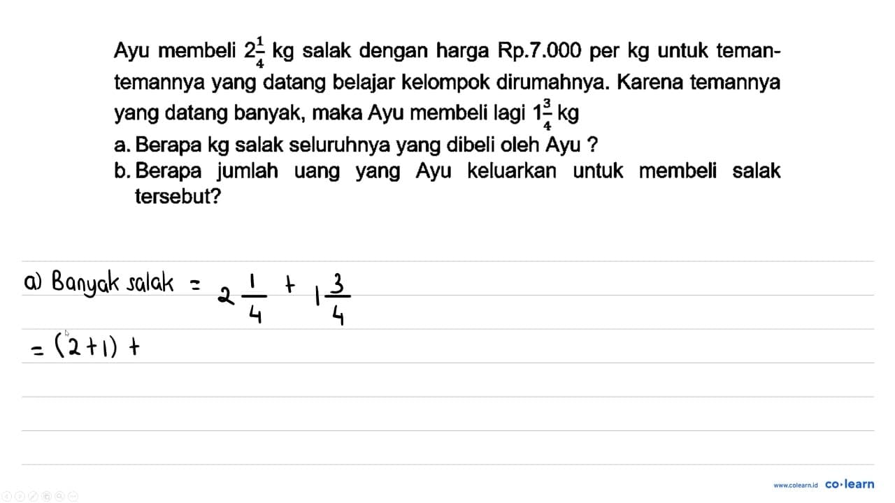 Ayu membeli 2 (1)/(4) kg salak dengan harga Rp.7.000 per kg