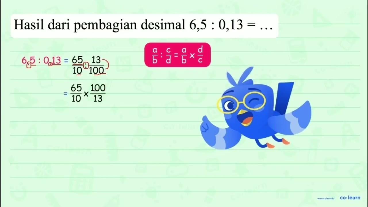 Hasil dari pembagian desimal 6,5 : 0,13 = ...