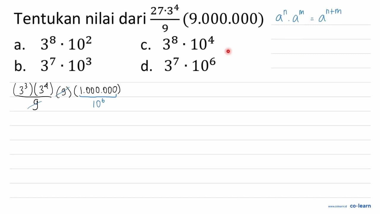 Tentukan nilai dari (27 . 3^(4))/(9)(9.000 .000) a. 3^(8) .