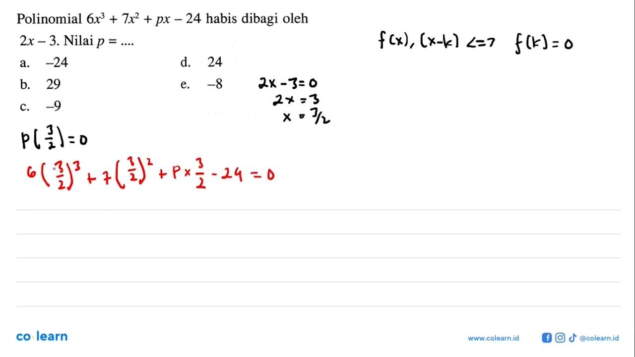 Polinomial 6x^3+7x^2+px-24 habis dibagi oleh 2x-3. Nilai p=