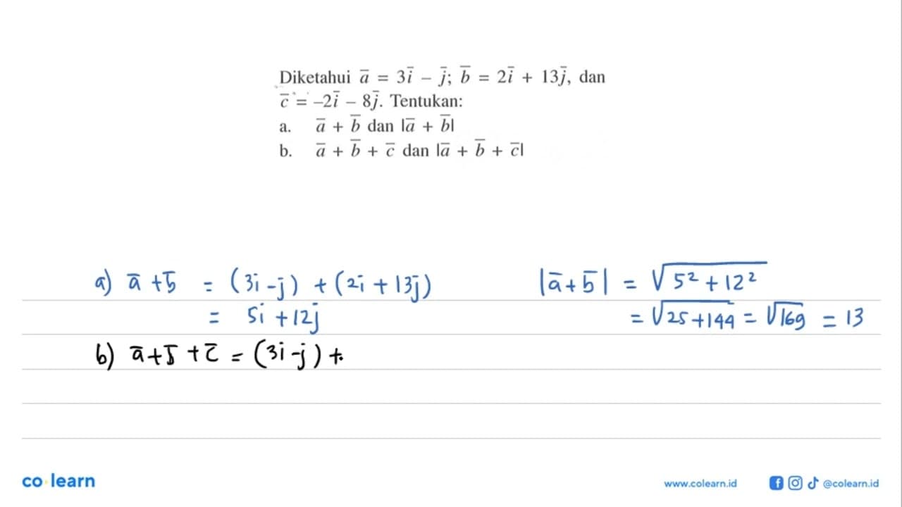 Diketahui a=3 i-j; b=2i+13j, dan c=-2i-8j. Tentukan:a. a+b