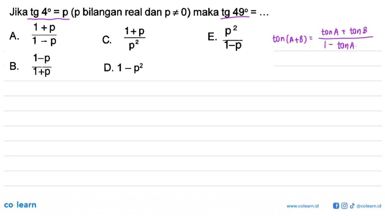 Jika tg 4=p (p bilangan real dan p=/=0) maka tg 49=...